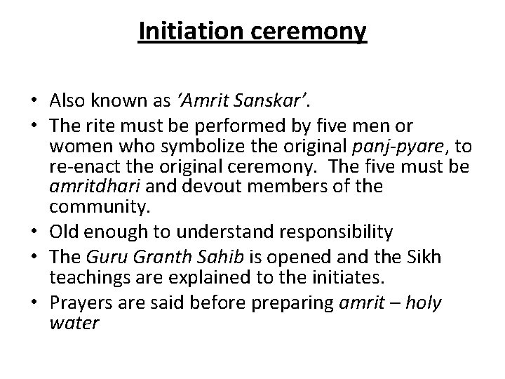 Initiation ceremony • Also known as ‘Amrit Sanskar’. • The rite must be performed Initiation ceremony • Also known as ‘Amrit Sanskar’. • The rite must be performed