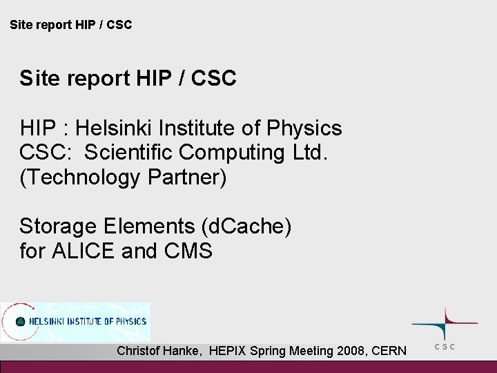 Site report HIP / CSC HIP : Helsinki Institute of Physics CSC: Scientific Computing
