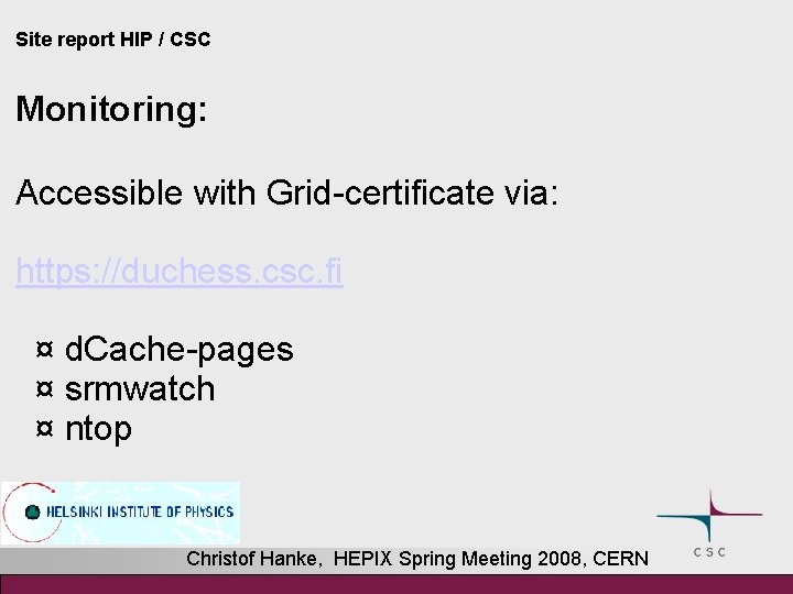 Site report HIP / CSC Monitoring: Accessible with Grid-certificate via: https: //duchess. csc. fi