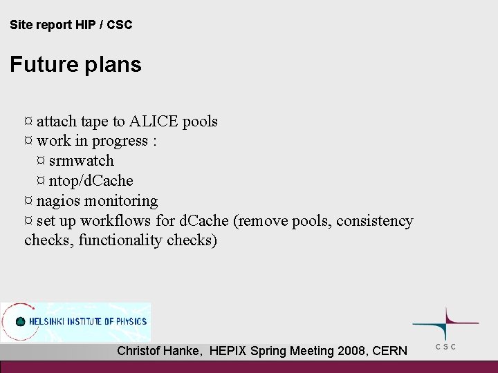 Site report HIP / CSC Future plans ¤ attach tape to ALICE pools ¤