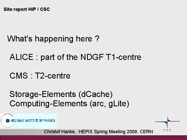 Site report HIP / CSC What's happening here ? ALICE : part of the