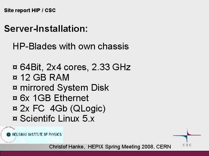 Site report HIP / CSC Server-Installation: HP-Blades with own chassis ¤ 64 Bit, 2