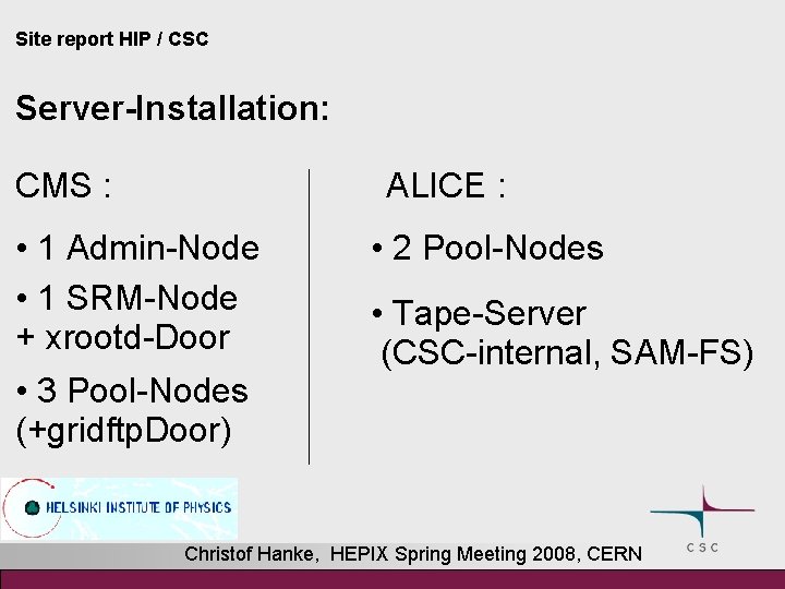 Site report HIP / CSC Server-Installation: ALICE : CMS : • 1 Admin-Node •