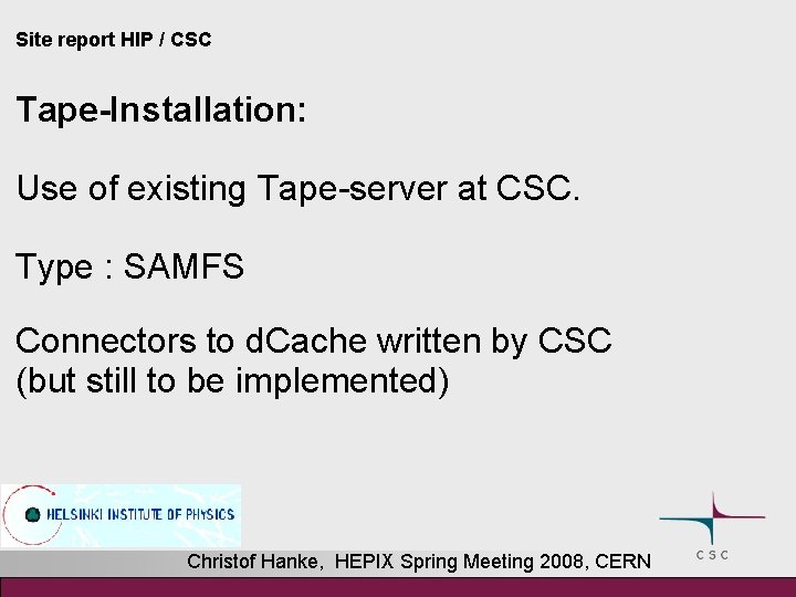 Site report HIP / CSC Tape-Installation: Use of existing Tape-server at CSC. Type :