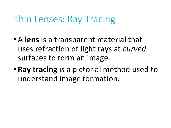 Thin Lenses: Ray Tracing • A lens is a transparent material that uses refraction