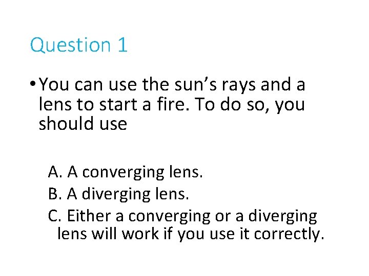 Question 1 • You can use the sun’s rays and a lens to start