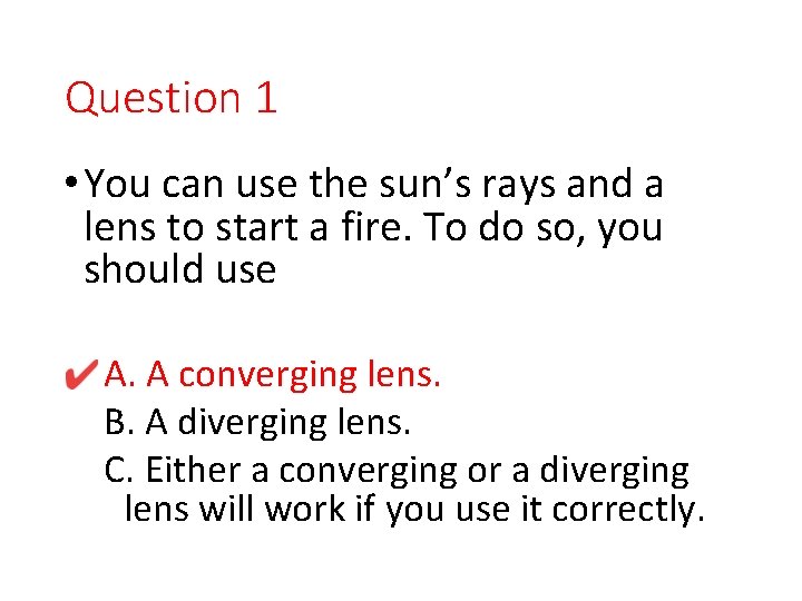 Question 1 • You can use the sun’s rays and a lens to start