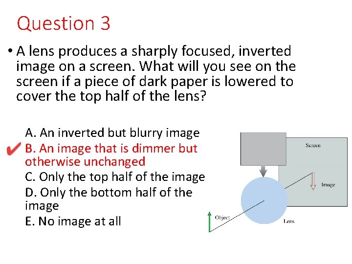 Question 3 • A lens produces a sharply focused, inverted image on a screen.