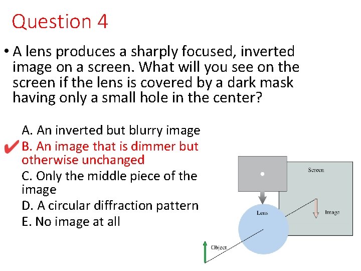 Question 4 • A lens produces a sharply focused, inverted image on a screen.