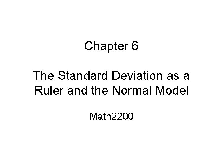 Chapter 6 The Standard Deviation as a Ruler and the Normal Model Math 2200