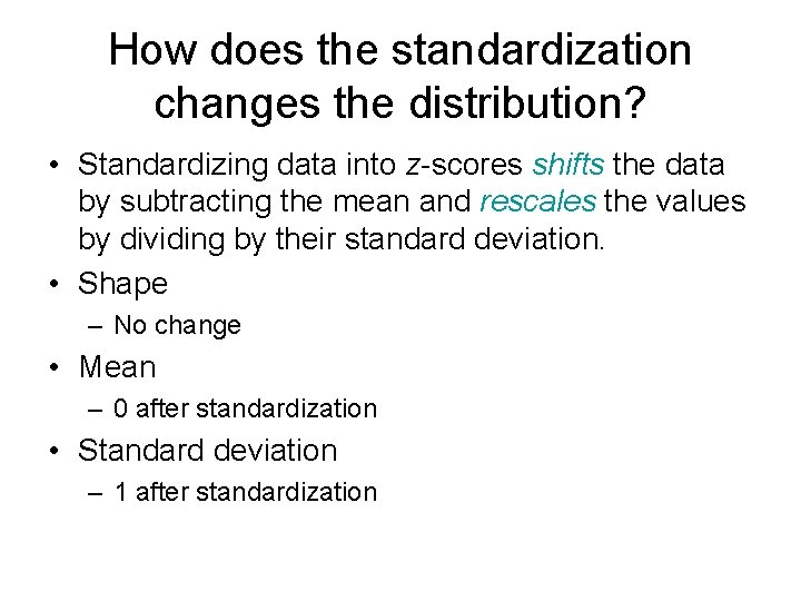 How does the standardization changes the distribution? • Standardizing data into z-scores shifts the