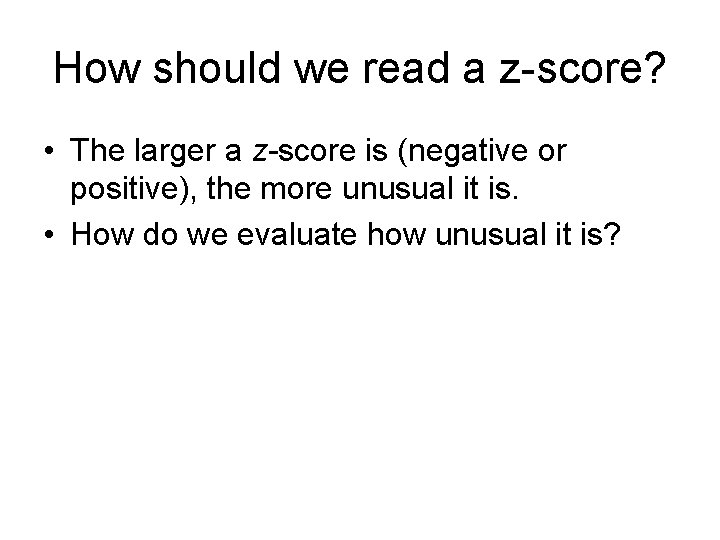 How should we read a z-score? • The larger a z-score is (negative or