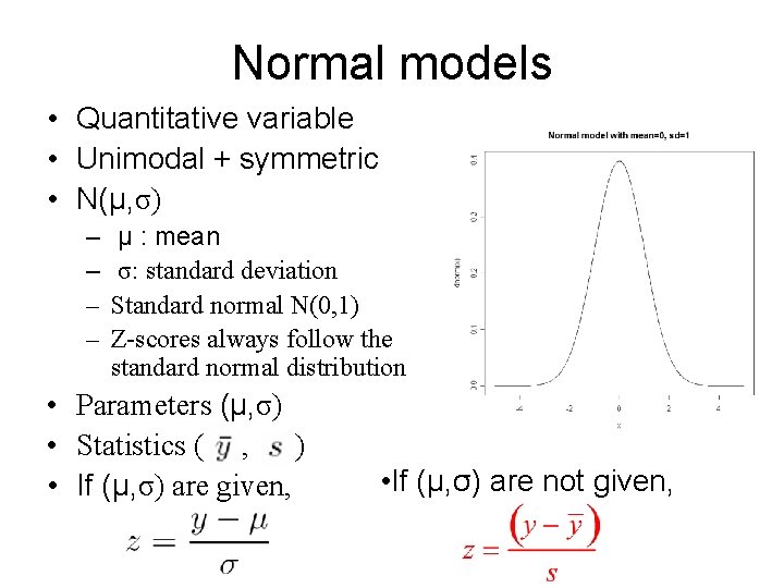 Normal models • Quantitative variable • Unimodal + symmetric • N(μ, σ) – –