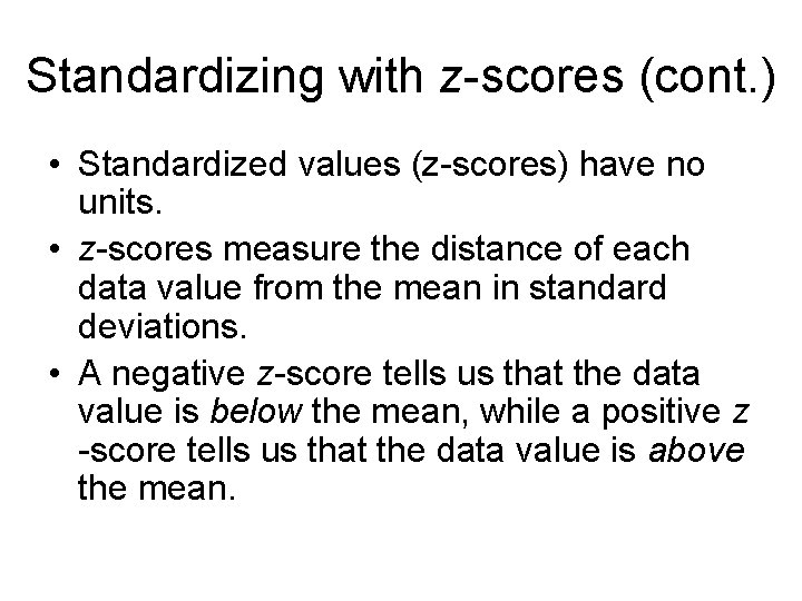 Standardizing with z-scores (cont. ) • Standardized values (z-scores) have no units. • z-scores
