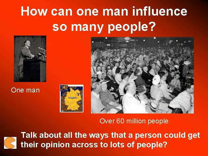 How can one man influence so many people? One man Over 60 million people