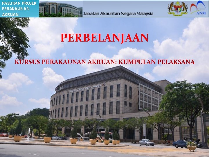 PASUKAN PROJEK PERAKAUNAN AKRUAN PERBELANJAAN KURSUS PERAKAUNAN AKRUAN: KUMPULAN PELAKSANA 1 