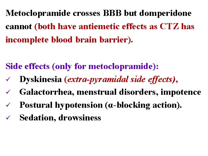 Metoclopramide crosses BBB but domperidone cannot (both have antiemetic effects as CTZ has incomplete
