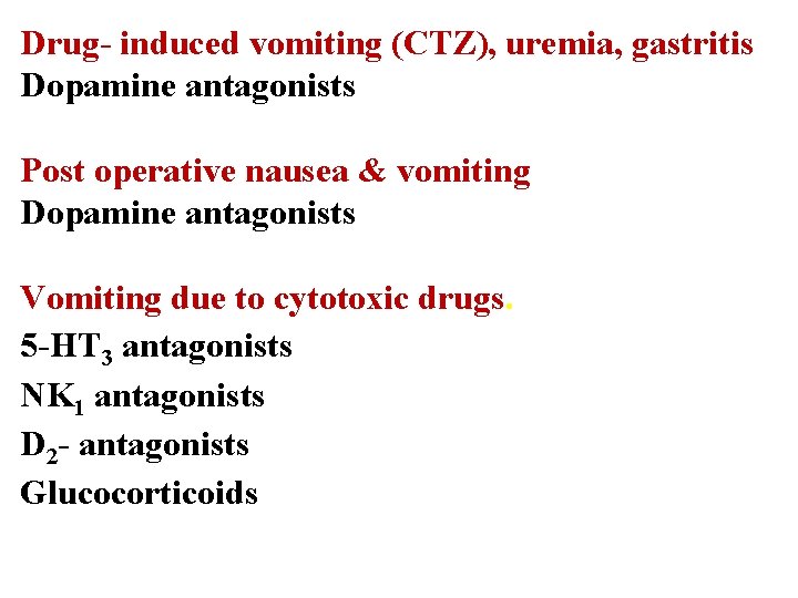 Drug- induced vomiting (CTZ), uremia, gastritis Dopamine antagonists Post operative nausea & vomiting Dopamine