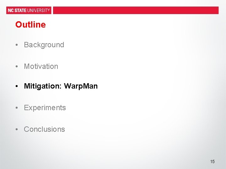 Outline • Background • Motivation • Mitigation: Warp. Man • Experiments • Conclusions 15