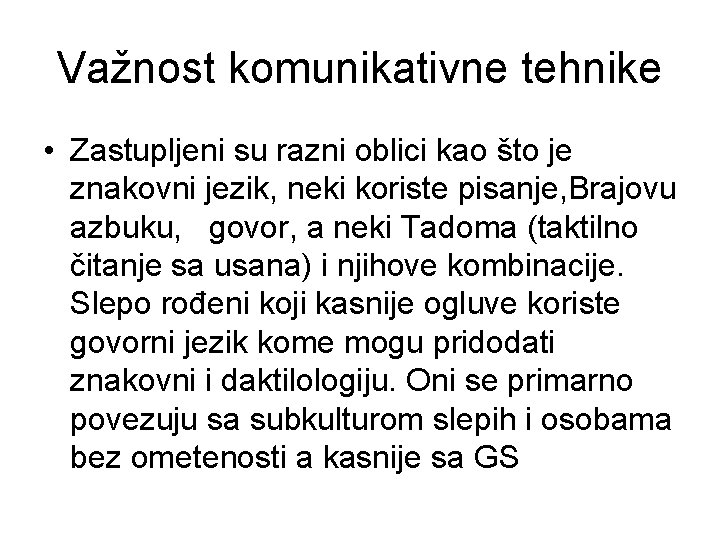 Važnost komunikativne tehnike • Zastupljeni su razni oblici kao što je znakovni jezik, neki