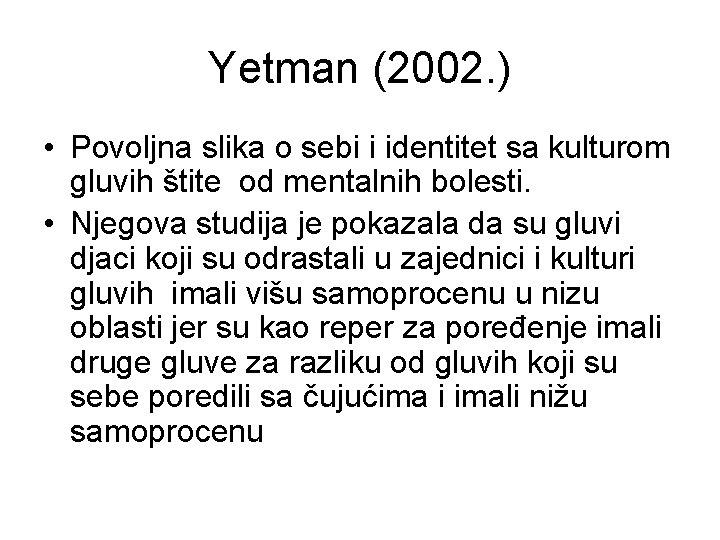 Yetman (2002. ) • Povoljna slika o sebi i identitet sa kulturom gluvih štite