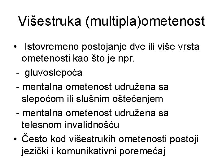 Višestruka (multipla)ometenost • Istovremeno postojanje dve ili više vrsta ometenosti kao što je npr.