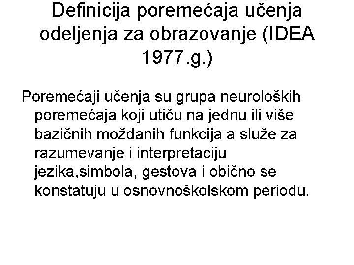 Definicija poremećaja učenja odeljenja za obrazovanje (IDEA 1977. g. ) Poremećaji učenja su grupa