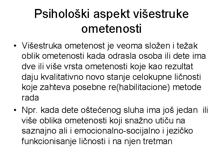 Psihološki aspekt višestruke ometenosti • Višestruka ometenost je veoma složen i težak oblik ometenosti