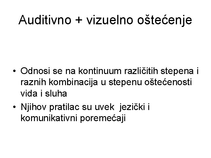 Auditivno + vizuelno oštećenje • Odnosi se na kontinuum različitih stepena i raznih kombinacija