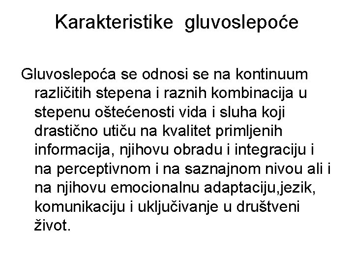 Karakteristike gluvoslepoće Gluvoslepoća se odnosi se na kontinuum različitih stepena i raznih kombinacija u