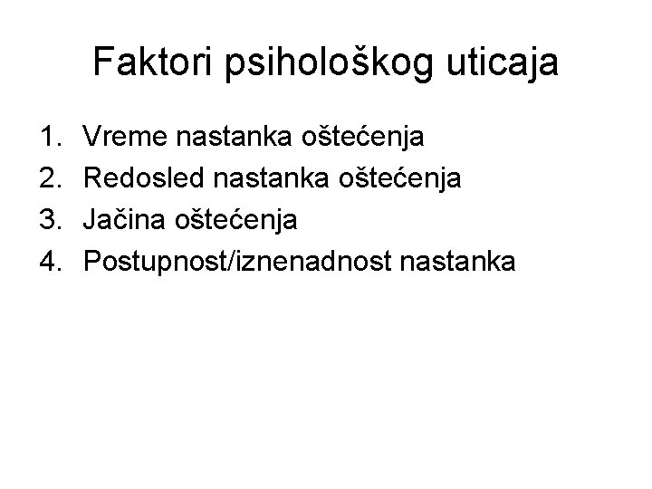 Faktori psihološkog uticaja 1. 2. 3. 4. Vreme nastanka oštećenja Redosled nastanka oštećenja Jačina