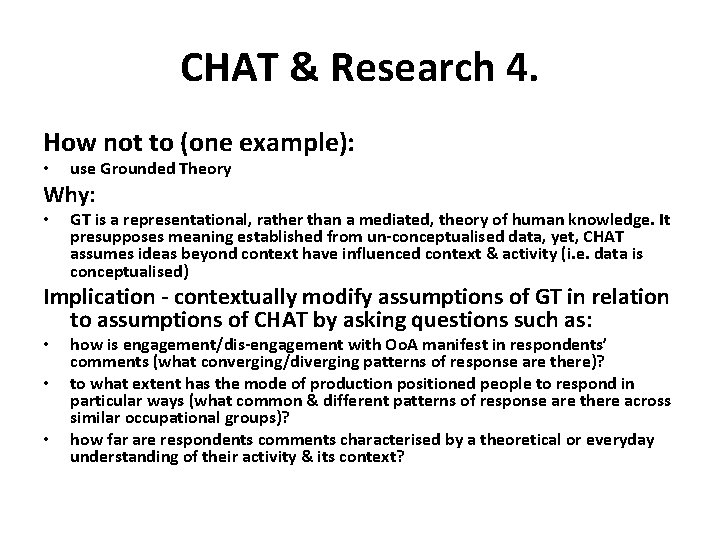CHAT & Research 4. How not to (one example): • use Grounded Theory Why:
