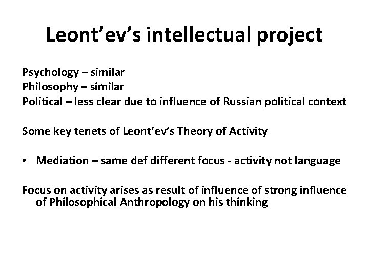 Leont’ev’s intellectual project Psychology – similar Philosophy – similar Political – less clear due