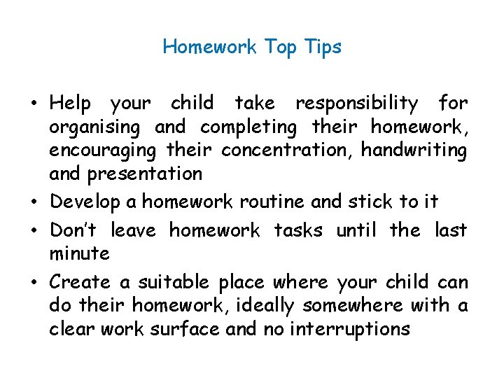 Homework Top Tips • Help your child take responsibility for organising and completing their