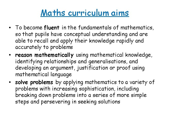 Maths curriculum aims • To become fluent in the fundamentals of mathematics, so that