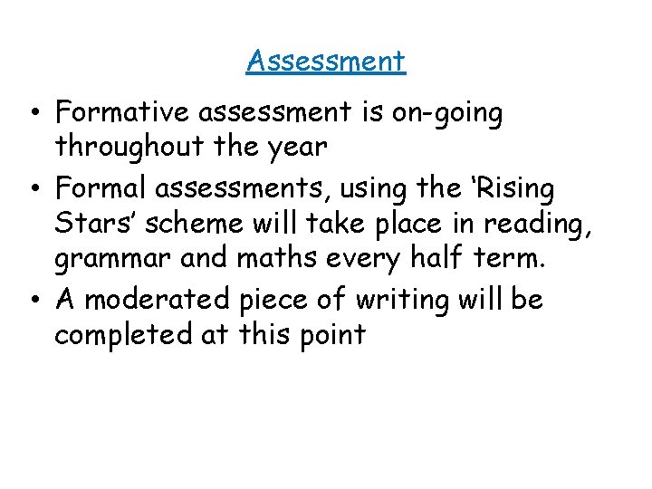 Assessment • Formative assessment is on-going throughout the year • Formal assessments, using the