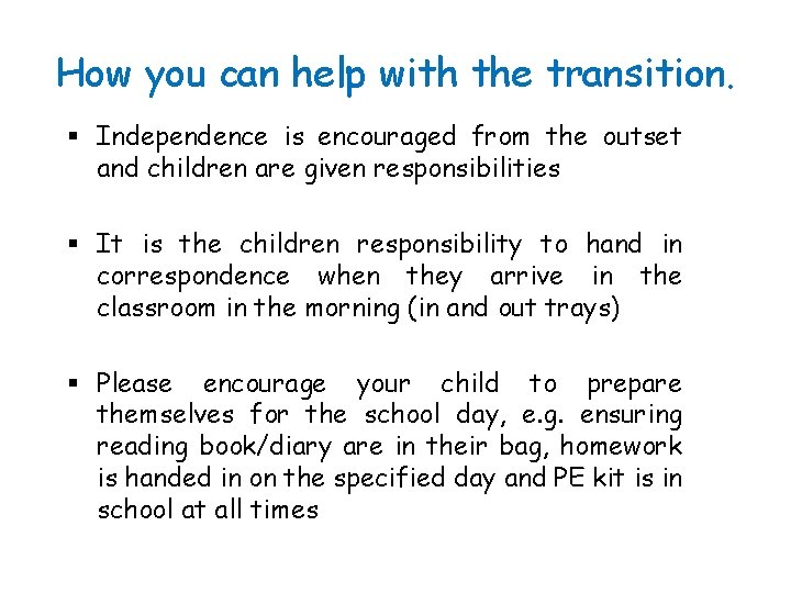 How you can help with the transition. § Independence is encouraged from the outset