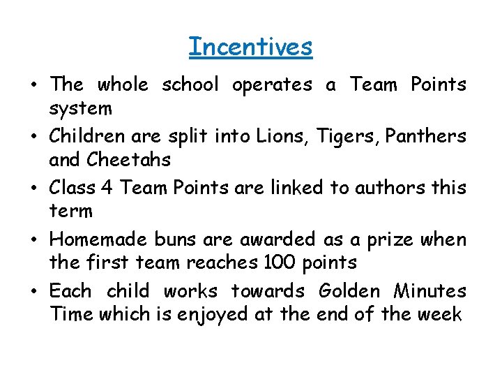 Incentives • The whole school operates a Team Points system • Children are split