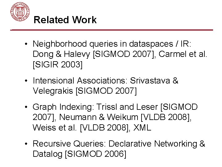 Related Work • Neighborhood queries in dataspaces / IR: Dong & Halevy [SIGMOD 2007],