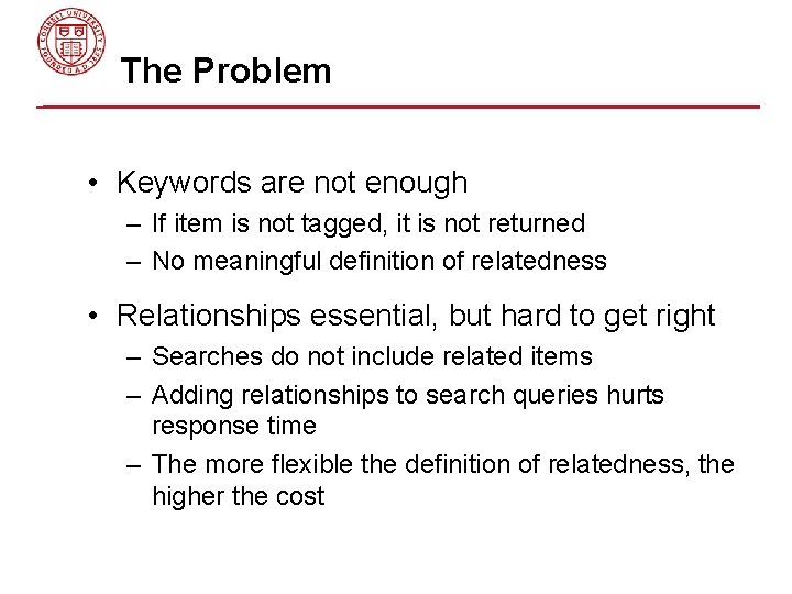 The Problem • Keywords are not enough – If item is not tagged, it