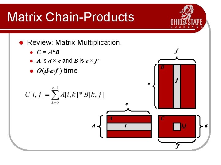 Matrix Chain-Products l Review: Matrix Multiplication. l C = A*B A is d ×
