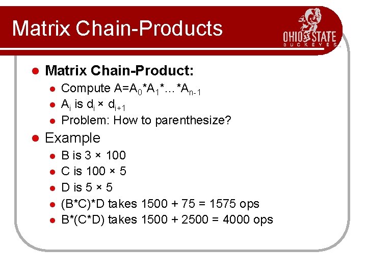 Matrix Chain-Products l Matrix Chain-Product: l l Compute A=A 0*A 1*…*An-1 Ai is di