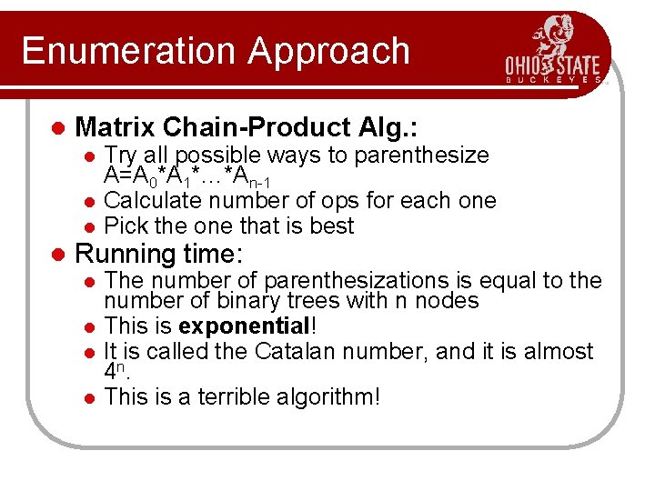 Enumeration Approach l Matrix Chain-Product Alg. : l l Try all possible ways to