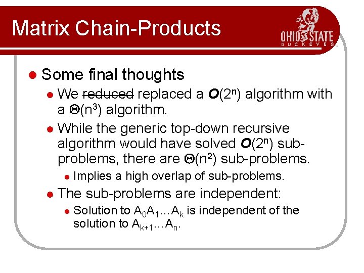 Matrix Chain-Products l Some final thoughts We reduced replaced a O(2 n) algorithm with