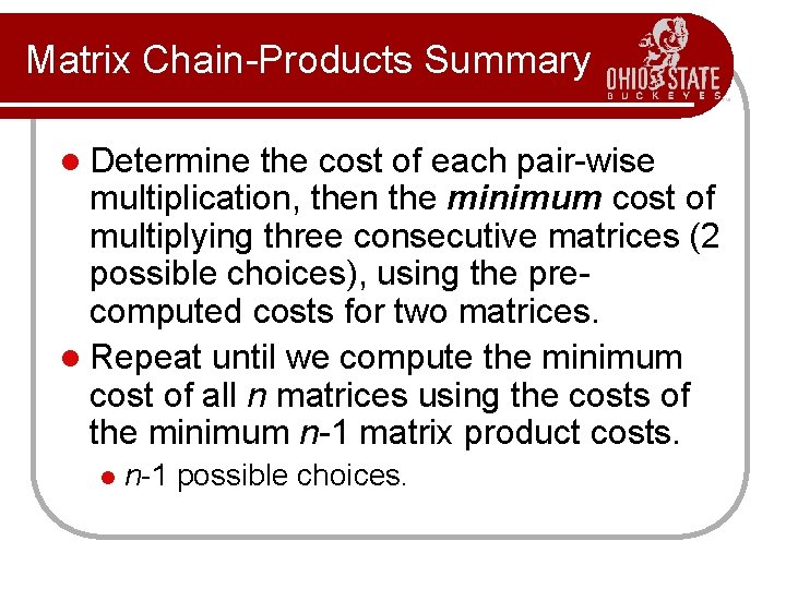 Matrix Chain-Products Summary l Determine the cost of each pair-wise multiplication, then the minimum