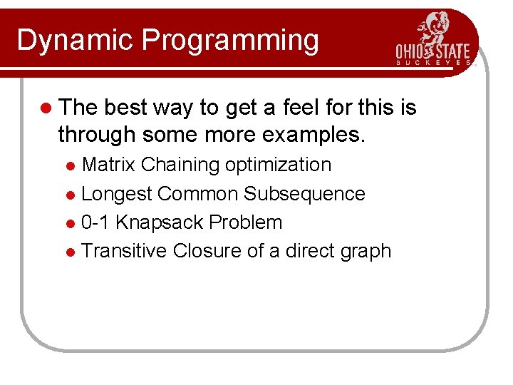 Dynamic Programming l The best way to get a feel for this is through