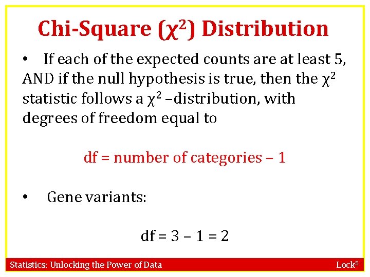 Chi-Square (χ2) Distribution • If each of the expected counts are at least 5,