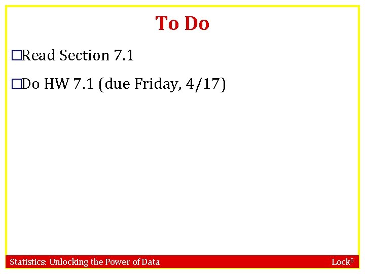 To Do �Read Section 7. 1 �Do HW 7. 1 (due Friday, 4/17) Statistics: