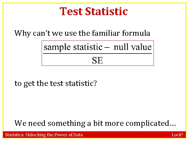 Test Statistic Why can’t we use the familiar formula to get the test statistic?