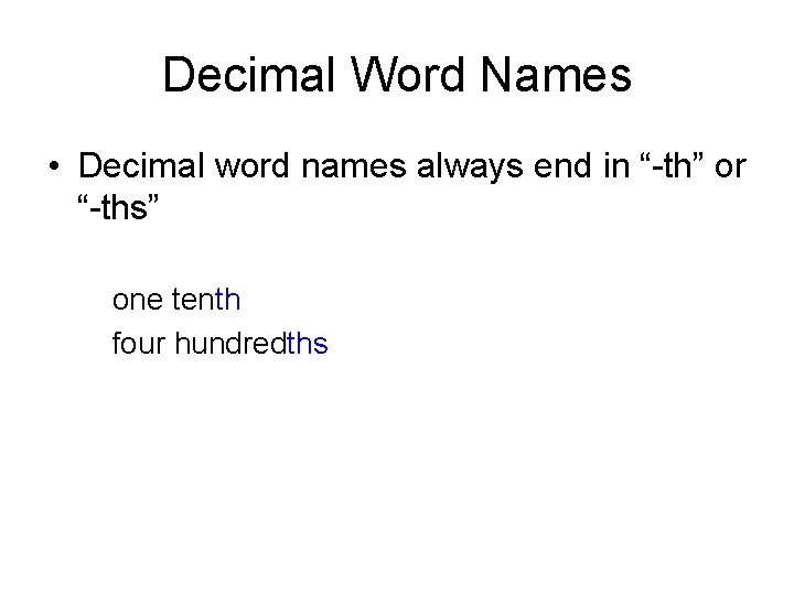 Decimal Word Names • Decimal word names always end in “-th” or “-ths” one